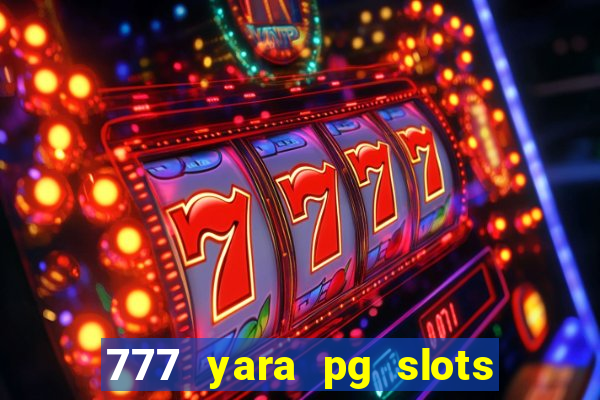 777 yara pg slots paga mesmo